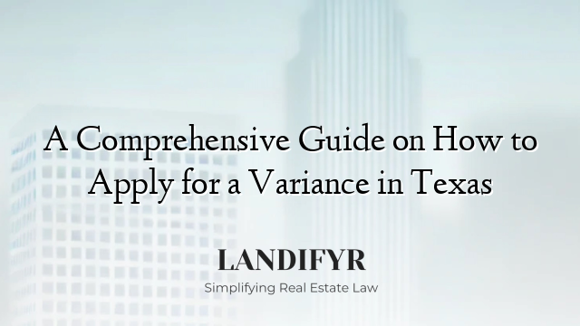A Comprehensive Guide on How to Apply for a Variance in Texas