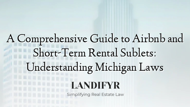 A Comprehensive Guide to Airbnb and Short-Term Rental Sublets: Understanding Michigan Laws
