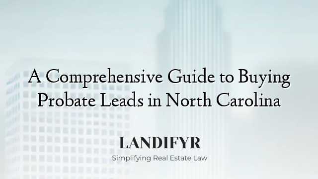A Comprehensive Guide to Buying Probate Leads in North Carolina