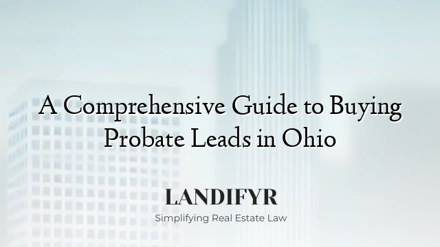 A Comprehensive Guide to Buying Probate Leads in Ohio