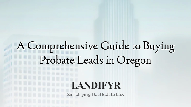 A Comprehensive Guide to Buying Probate Leads in Oregon