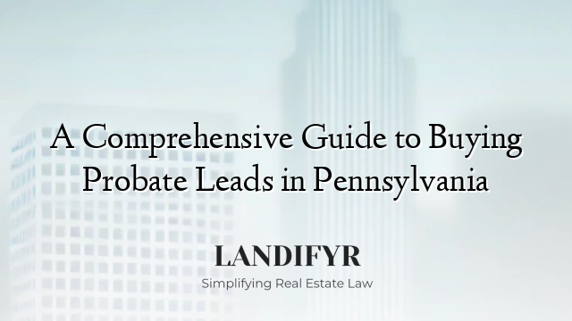 A Comprehensive Guide to Buying Probate Leads in Pennsylvania