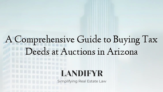A Comprehensive Guide to Buying Tax Deeds at Auctions in Arizona