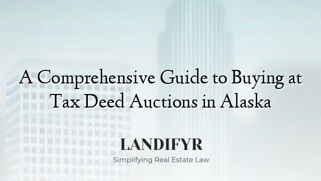 A Comprehensive Guide to Buying at Tax Deed Auctions in Alaska