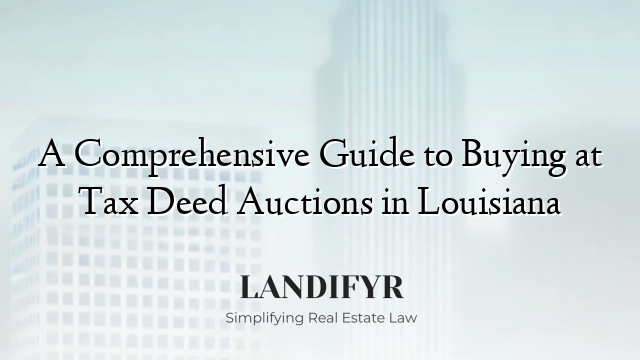 A Comprehensive Guide to Buying at Tax Deed Auctions in Louisiana