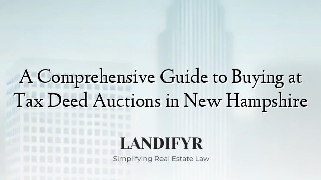 A Comprehensive Guide to Buying at Tax Deed Auctions in New Hampshire