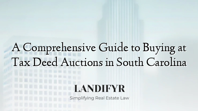 A Comprehensive Guide to Buying at Tax Deed Auctions in South Carolina