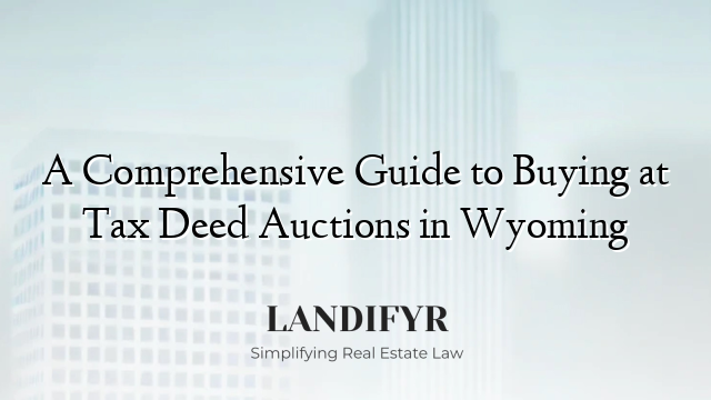 A Comprehensive Guide to Buying at Tax Deed Auctions in Wyoming