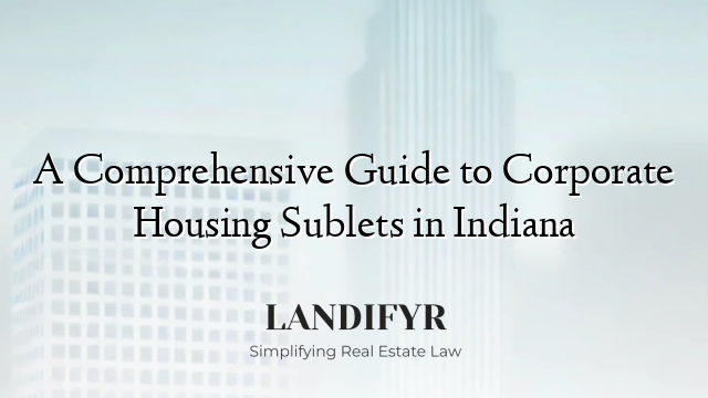 A Comprehensive Guide to Corporate Housing Sublets in Indiana