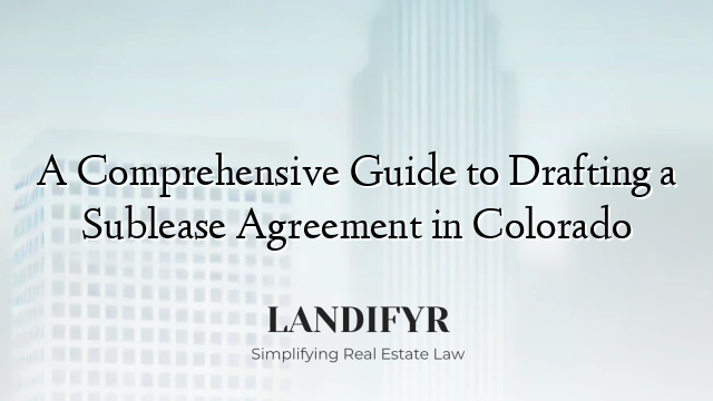 A Comprehensive Guide to Drafting a Sublease Agreement in Colorado