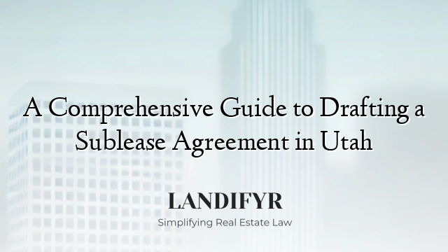 A Comprehensive Guide to Drafting a Sublease Agreement in Utah