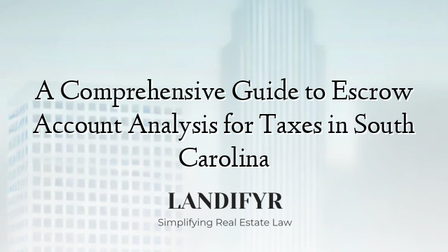 A Comprehensive Guide to Escrow Account Analysis for Taxes in South Carolina