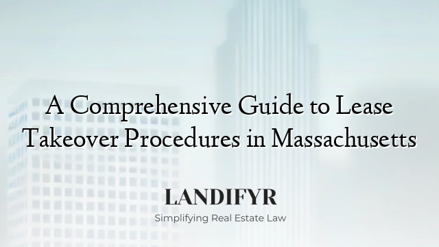 A Comprehensive Guide to Lease Takeover Procedures in Massachusetts