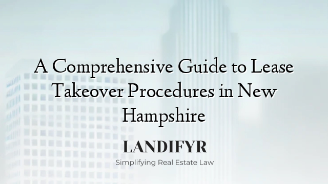 A Comprehensive Guide to Lease Takeover Procedures in New Hampshire