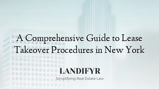 A Comprehensive Guide to Lease Takeover Procedures in New York