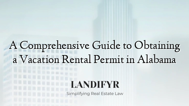 A Comprehensive Guide to Obtaining a Vacation Rental Permit in Alabama