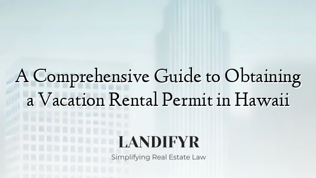 A Comprehensive Guide to Obtaining a Vacation Rental Permit in Hawaii