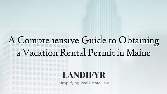 A Comprehensive Guide to Obtaining a Vacation Rental Permit in Maine