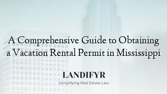 A Comprehensive Guide to Obtaining a Vacation Rental Permit in Mississippi