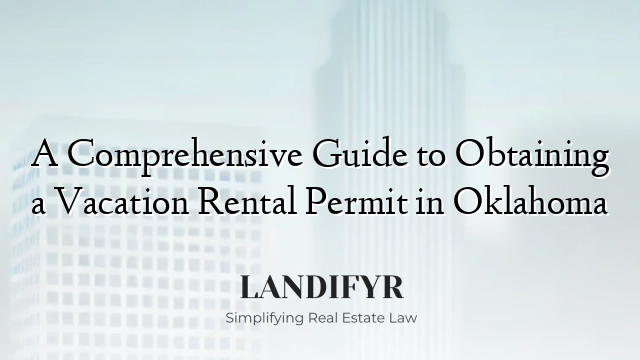 A Comprehensive Guide to Obtaining a Vacation Rental Permit in Oklahoma