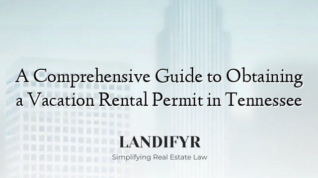 A Comprehensive Guide to Obtaining a Vacation Rental Permit in Tennessee