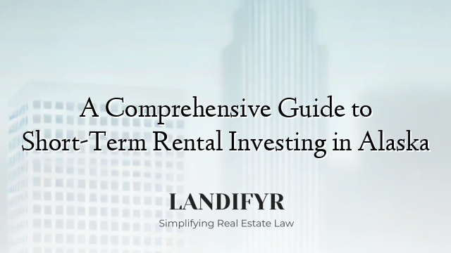 A Comprehensive Guide to Short-Term Rental Investing in Alaska