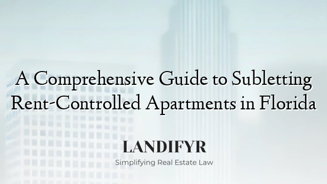 A Comprehensive Guide to Subletting Rent-Controlled Apartments in Florida