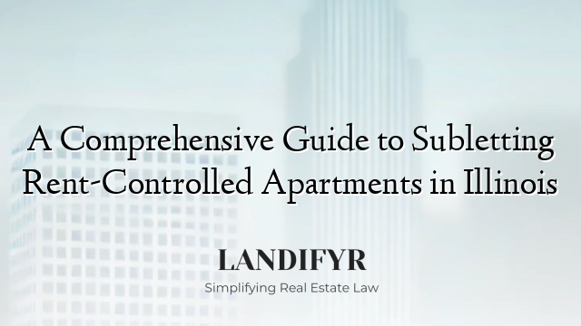 A Comprehensive Guide to Subletting Rent-Controlled Apartments in Illinois