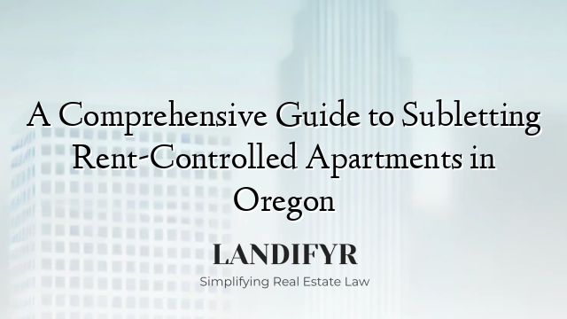 A Comprehensive Guide to Subletting Rent-Controlled Apartments in Oregon