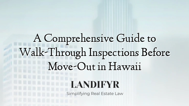 A Comprehensive Guide to Walk-Through Inspections Before Move-Out in Hawaii