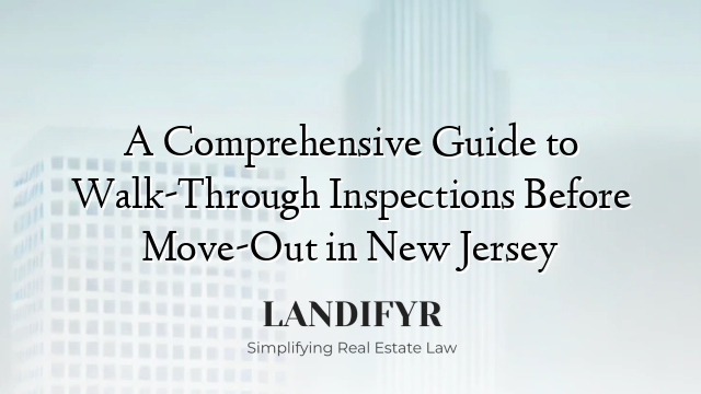 A Comprehensive Guide to Walk-Through Inspections Before Move-Out in New Jersey