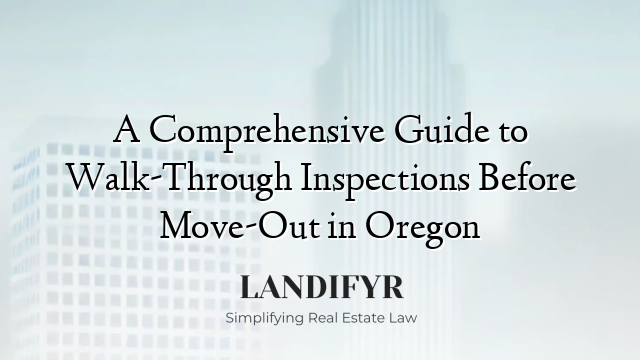 A Comprehensive Guide to Walk-Through Inspections Before Move-Out in Oregon