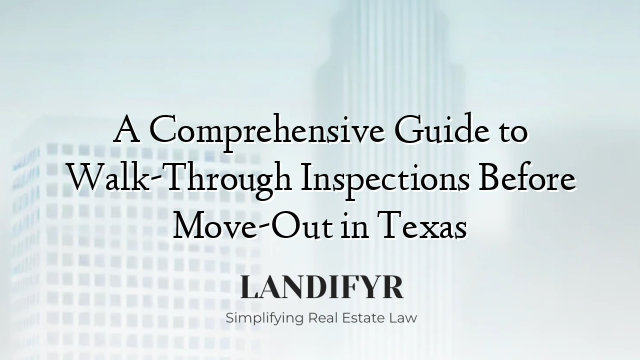 A Comprehensive Guide to Walk-Through Inspections Before Move-Out in Texas