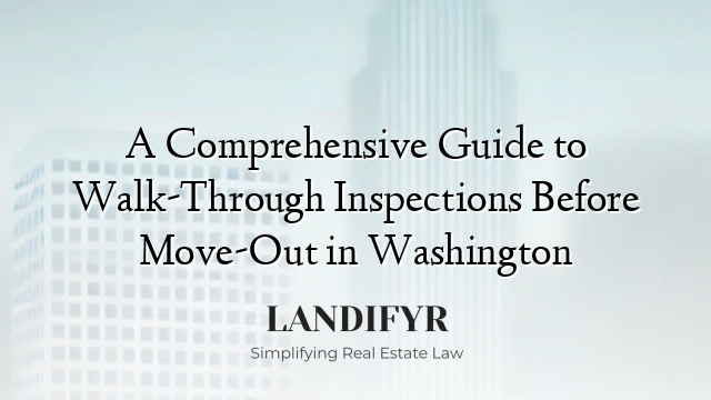 A Comprehensive Guide to Walk-Through Inspections Before Move-Out in Washington