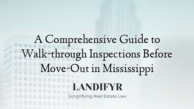 A Comprehensive Guide to Walk-through Inspections Before Move-Out in Mississippi