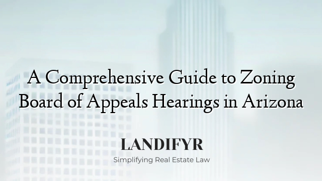 A Comprehensive Guide to Zoning Board of Appeals Hearings in Arizona