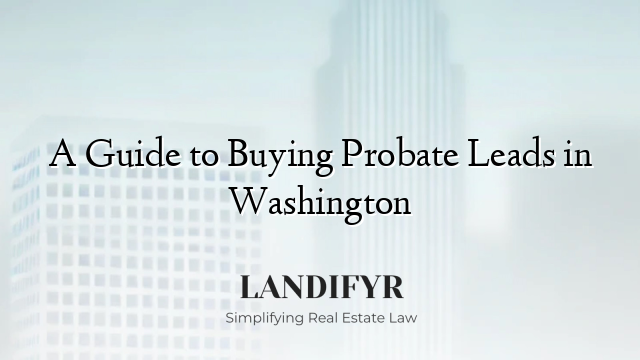 A Guide to Buying Probate Leads in Washington