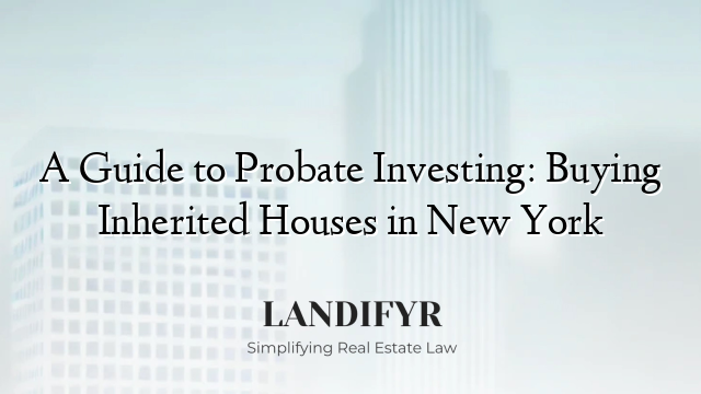 A Guide to Probate Investing: Buying Inherited Houses in New York