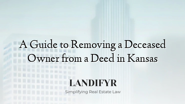 A Guide to Removing a Deceased Owner from a Deed in Kansas