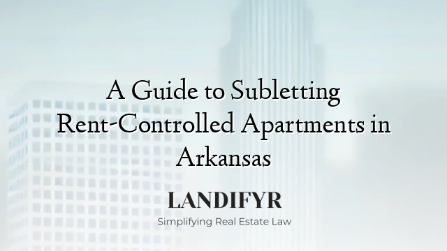 A Guide to Subletting Rent-Controlled Apartments in Arkansas