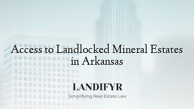 Access to Landlocked Mineral Estates in Arkansas