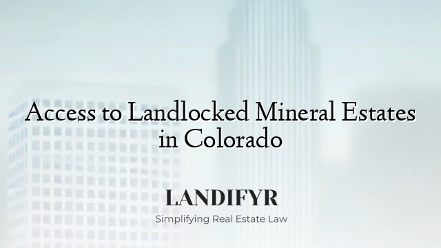 Access to Landlocked Mineral Estates in Colorado