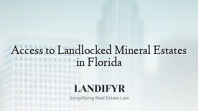 Access to Landlocked Mineral Estates in Florida