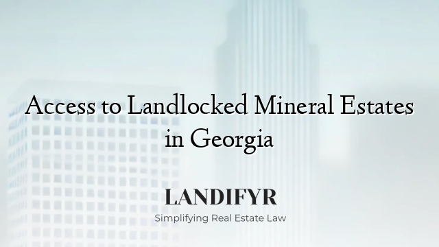Access to Landlocked Mineral Estates in Georgia