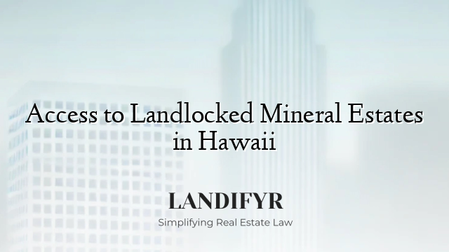 Access to Landlocked Mineral Estates in Hawaii