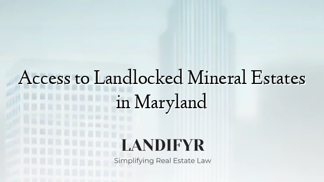 Access to Landlocked Mineral Estates in Maryland