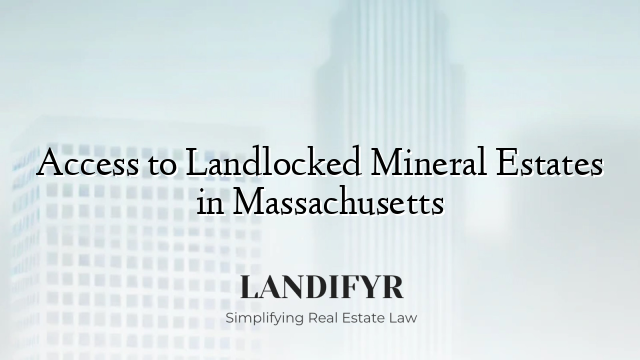 Access to Landlocked Mineral Estates in Massachusetts