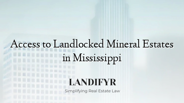 Access to Landlocked Mineral Estates in Mississippi