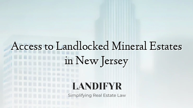Access to Landlocked Mineral Estates in New Jersey