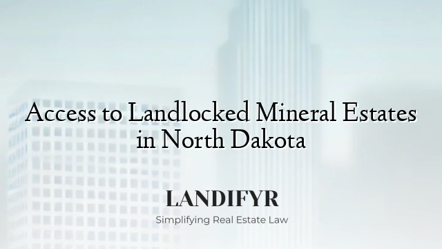 Access to Landlocked Mineral Estates in North Dakota